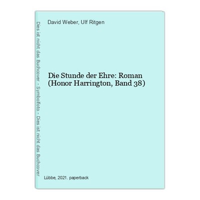 Die Stunde der Ehre: Roman (Honor Harrington, Band 38) Weber, David und Ulf Ritg