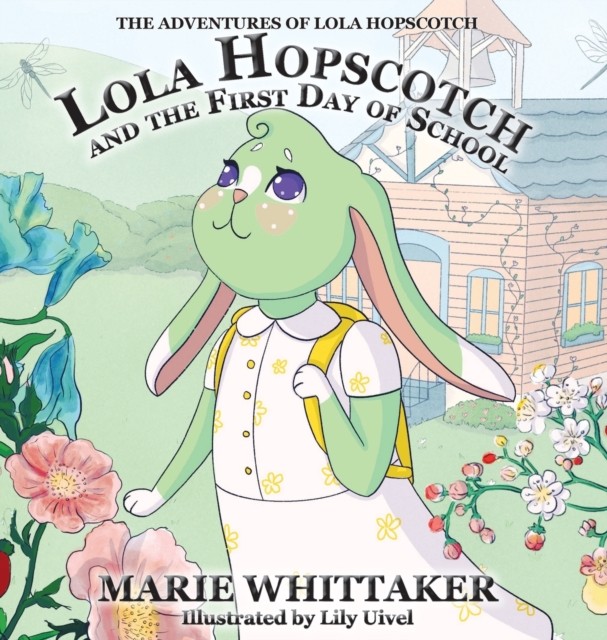 Lola Hopscotch and the First Day of School by Marie Whittaker HARDBACK