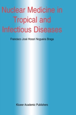 Braga - Nuclear Medicine in Tropical and Infectious Diseases - New har - X555z