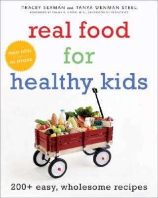 Real Food for Healthy Kids: 200 Easy, Wholesome Recipes - Hardcover - VERY GOOD