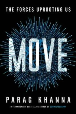 Move: The Forces Uprooting Us - Hardcover By Khanna, Parag - GOOD