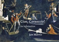 Ciao, Carpaccio! | An Infatuation | Jan Morris | Englisch | Buch | Jan Morris