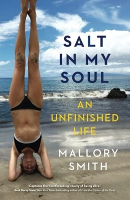 Salt in My Soul: An Unfinished Life,Mallory Smith