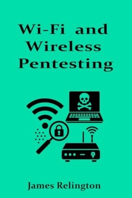 Wi-Fi and Wireless Pentesting on 802.11 Networks - Paperback NEW JAMES. RELINGTO