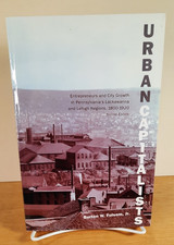 URBAN CAPITALISTS: ENTREPRENEURS AND CITY GROWTH in NEPA By Burton Folsom Jr.
