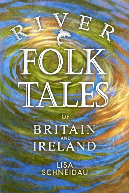River Folk Tales of Britain and Ireland by Lisa Schneidau (Paperback Book)