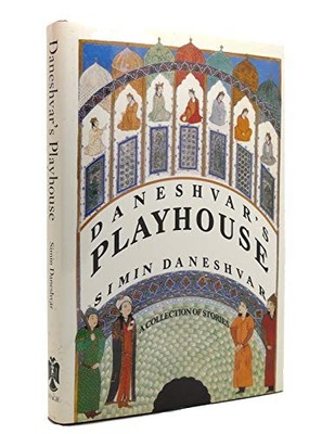 Daneshvar's Playhouse: A Collection of Stories - Daneshvar, Simin