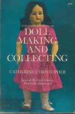 "THE COMPLETE BOOK OF DOLL MAKING AND COLLECTING" by Catherine Christopher