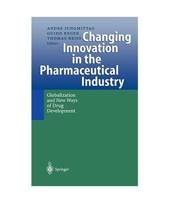 Changing Innovation in the Pharmaceutical Industry: Globalization and New Ways o