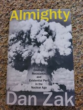 Almighty Courage, Resistance & Existential Peril in the Nuclear Age by Dan Zak