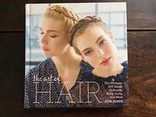 The Art of Hair : The Ultimate DIY Guide to Braids, Buns, Curls,