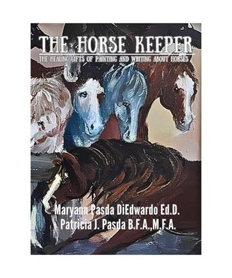 The Horse Keeper, DiEdwardo Ed. D., Maryann Pasda; Pasda B. F. A., M. F. A. Patr