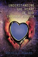 Rochelle Howard | Understanding The Heart Of God Through Prayer | Taschenbuch