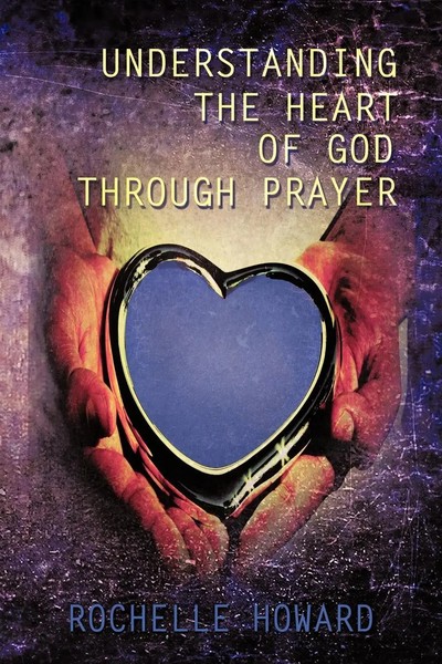Rochelle Howard | Understanding The Heart Of God Through Prayer | Taschenbuch-image