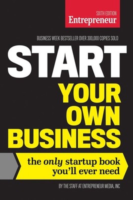 Start Your Own Business: The Only Startup Book You'll Ever Need