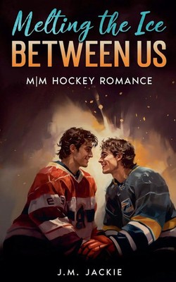 Melting the Ice Between us | J. M. Jackie | M M Hockey Romance | Taschenbuch