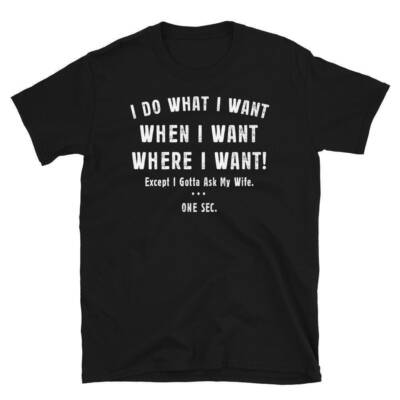 I Do What I Want When I Want Where I Want, Funny Gifts For Men, Funny Husband Sh