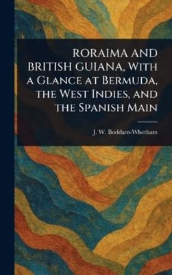 J W (John Wheth RORAIMA AND BRITISH GUIANA, With a Glance (Hardback) (UK IMPORT)