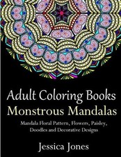Adult Coloring Books: Monstrous Mandalas: Stress-Relieving Floral Patterns: Mand