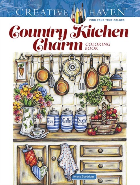Creative Haven Country Kitchen Charm Coloring Book by Teresa Goodridge