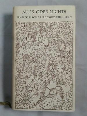 Alles oder Nichts. Französische Liebesgeschichten. Mit Zeichnungen von Hans Fisc