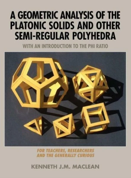 A Geometric Analysis Of The Platonic Solids And Other Semi-Regular Polyhedr...