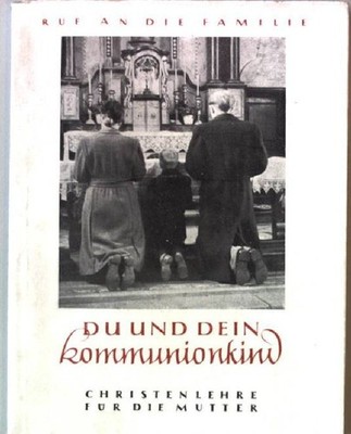 Du und dein Kommunionkind. Christenlehre für die Mutter Ruf an die Familie 1 Gen