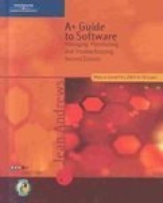 A+ Guide to Software. Managing, Maintaining, and Troubleshooting. Andrews, Jean: