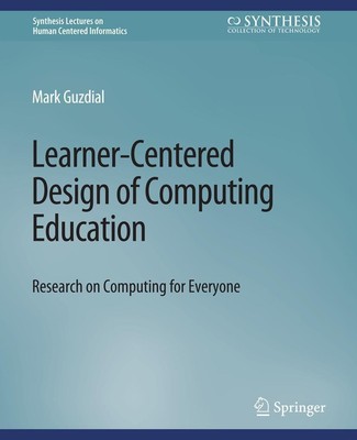 Learner-Centered Design of Computing Education Mark Guzdial