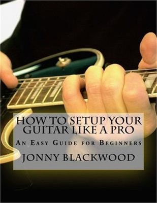 How to Setup Your Guitar Like a Pro: An Easy Guide for Beginners (Paperback or S