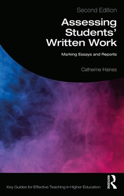 Assessing Students' Written Work: Marking Essays and Reports by Catherine Haines