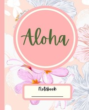 Notebook: Hawaiian Aloha Plumeria Hibiscus Notebook 7.5" X 9.25" 100 Pages
