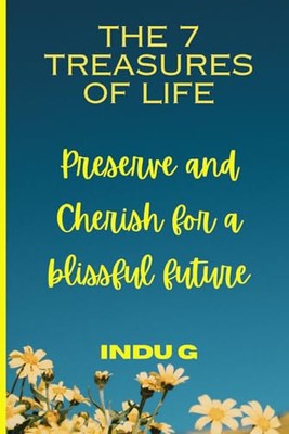 G - 7 TREASURES OF LIFE  PRESERVE AND CHERISH FOR A BLISSFUL FUTURE -  - X555z