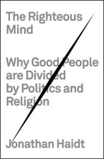 The Righteous Mind: Why Good People Are Divided by Politics and Religion: New
