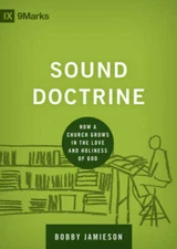 Sound Doctrine: How a Church Grows in the Love and Holiness of God (9mark - GOOD