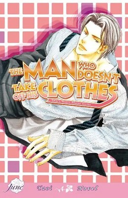 The Man Who Doesn't Take Off His Clothes Volume 1: (Yaoi Novel) v. 1 - Narise Ko