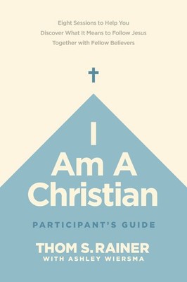 I Am a Christian Participant s Guide: Eight Sessions to Help You Discover What I