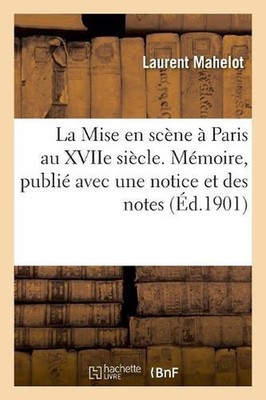 La Mise en scne Paris au XVIIe sicle. Mmoire, publi avec une notice et des notes