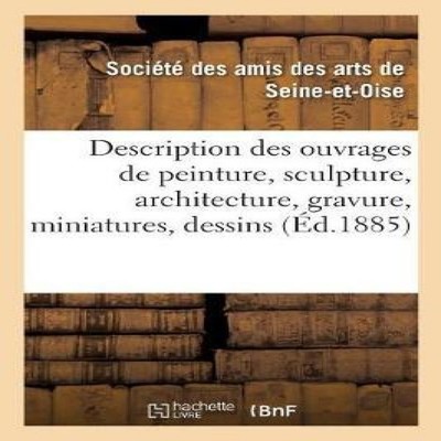 Description des ouvrages de peinture sculpture architecture gravu