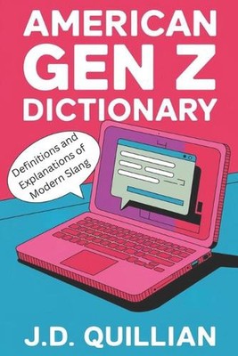 Amerikanisches Gen Z Wörterbuch: Definitionen und Erklärungen des modernen Slang von J.D. 
