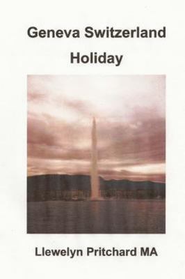 Geneva Switzerland Holiday : The City of Peace, Paperback by Pritchard, Llewe...