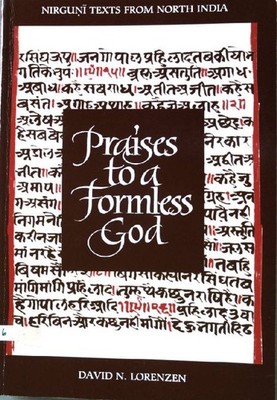 Praises to a Formless God: Nirguni Texts from North India (SUNY Series in Religi