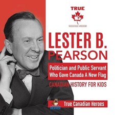 Lester B. Pearson - Politician and Public Servant Who Gave Canada A New Flag Can