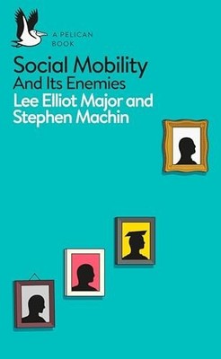 Social Mobility: And Its Enemies (P..., Elliot Major, L