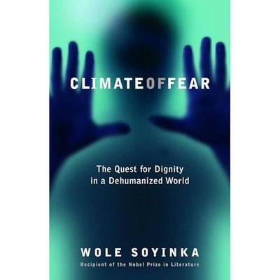 Climate of Fear : the Quest for Dignity in a Dehumanize -  NEW Wole Soyinka 2005