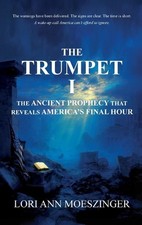 The Trumpet I: The Ancient Prophecy That Reveals America's Final Hour by Lori An