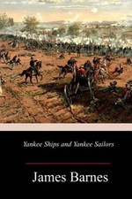 Yankee Ships and Yankee Sailors by James Barnes [Paperback]