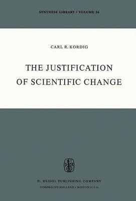 Synthese Library: Justification of Scientific Change by Carl R. Kordig ...