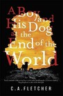 A Boy and his Dog at the End of the World by C. A. Fletcher. Hardcover. 03565109