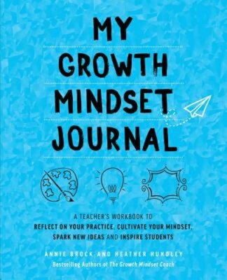 My Growth Mindset Journal: A Teacher's Workbook to Reflect on Your Practice,